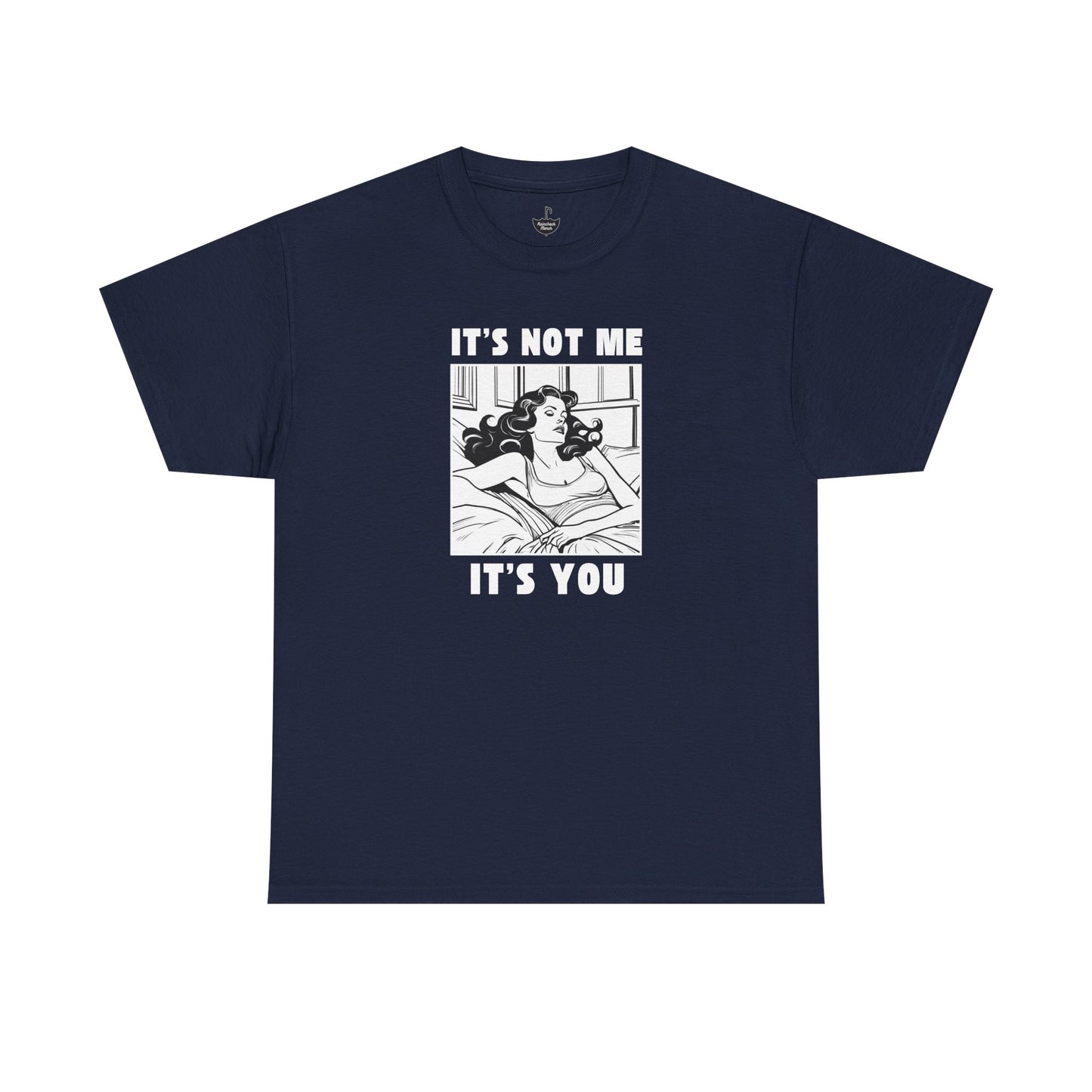 Its Not Me Its You - Unisex Heavy Cotton Tee