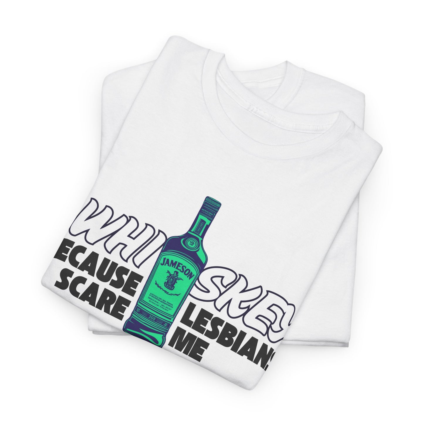 Whiskey, Because Lesbians Scare Me - Unisex Heavy Cotton Tee
