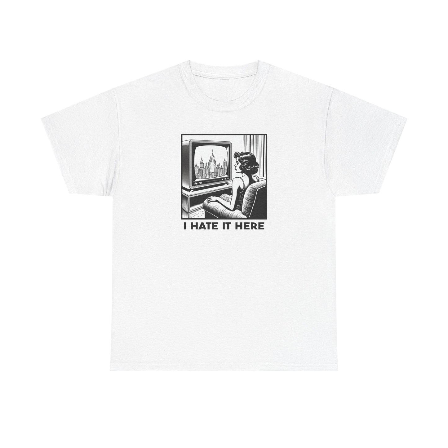 I Hate It Here - Unisex Heavy Cotton T-shirt