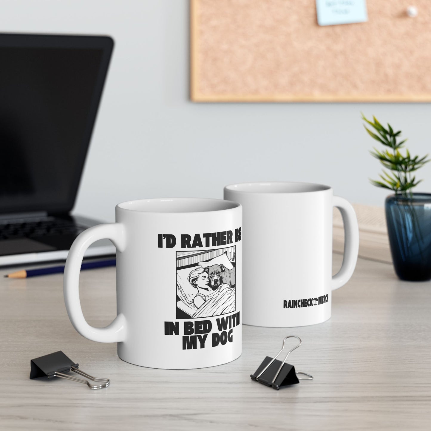 I'd Rather Be In Bed With My Dog - 11oz Ceramic Mug
