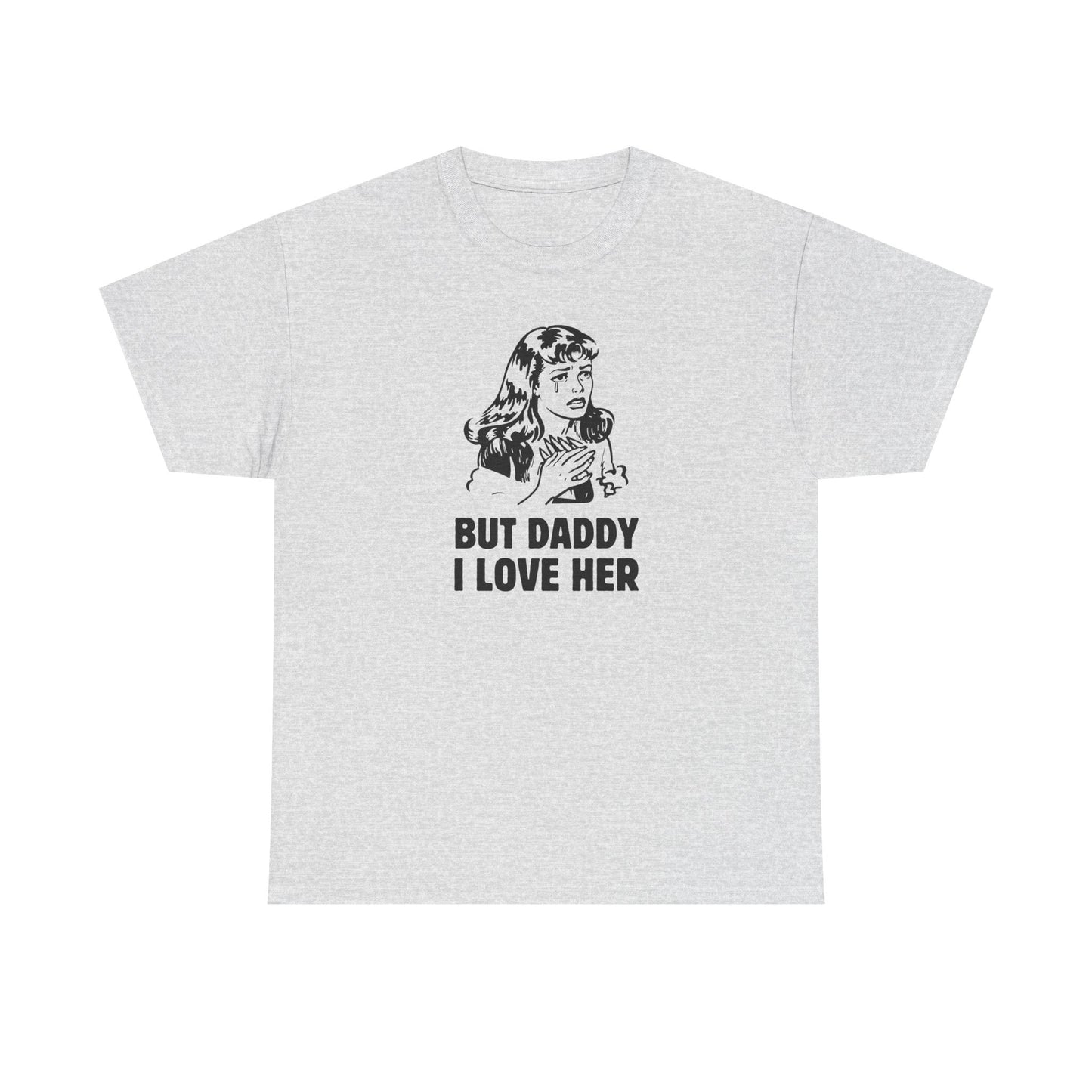 But Daddy I Love Her - Unisex Heavy Cotton Tee
