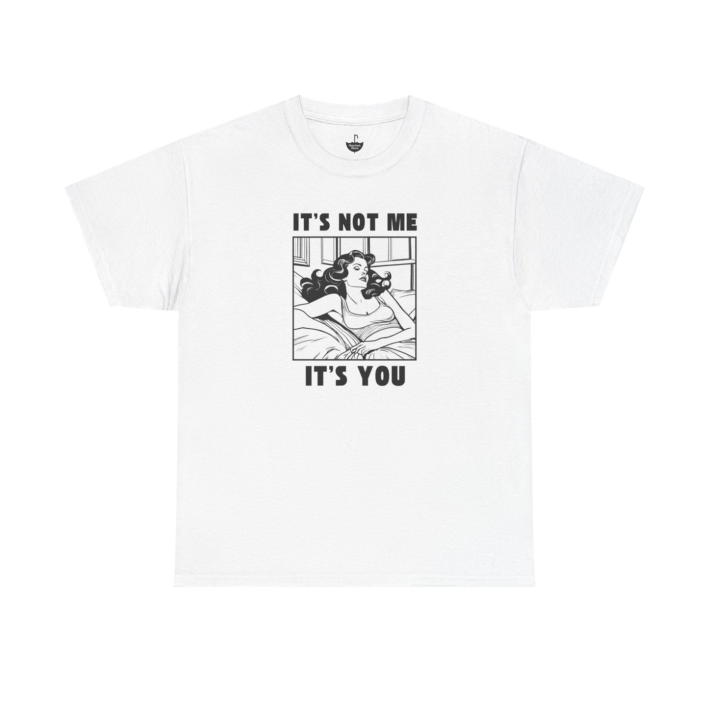 Its Not Me Its You - Unisex Heavy Cotton Tee