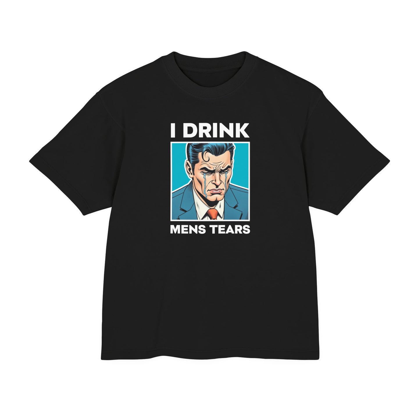 I Drink Men's Tears - Feminist Urban Heavy Tee