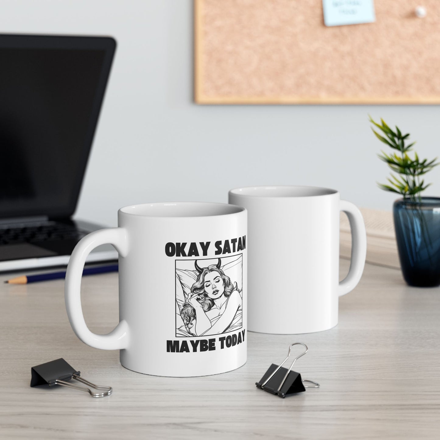 Okay Satan Maybe Today - 11oz Ceramic Mug