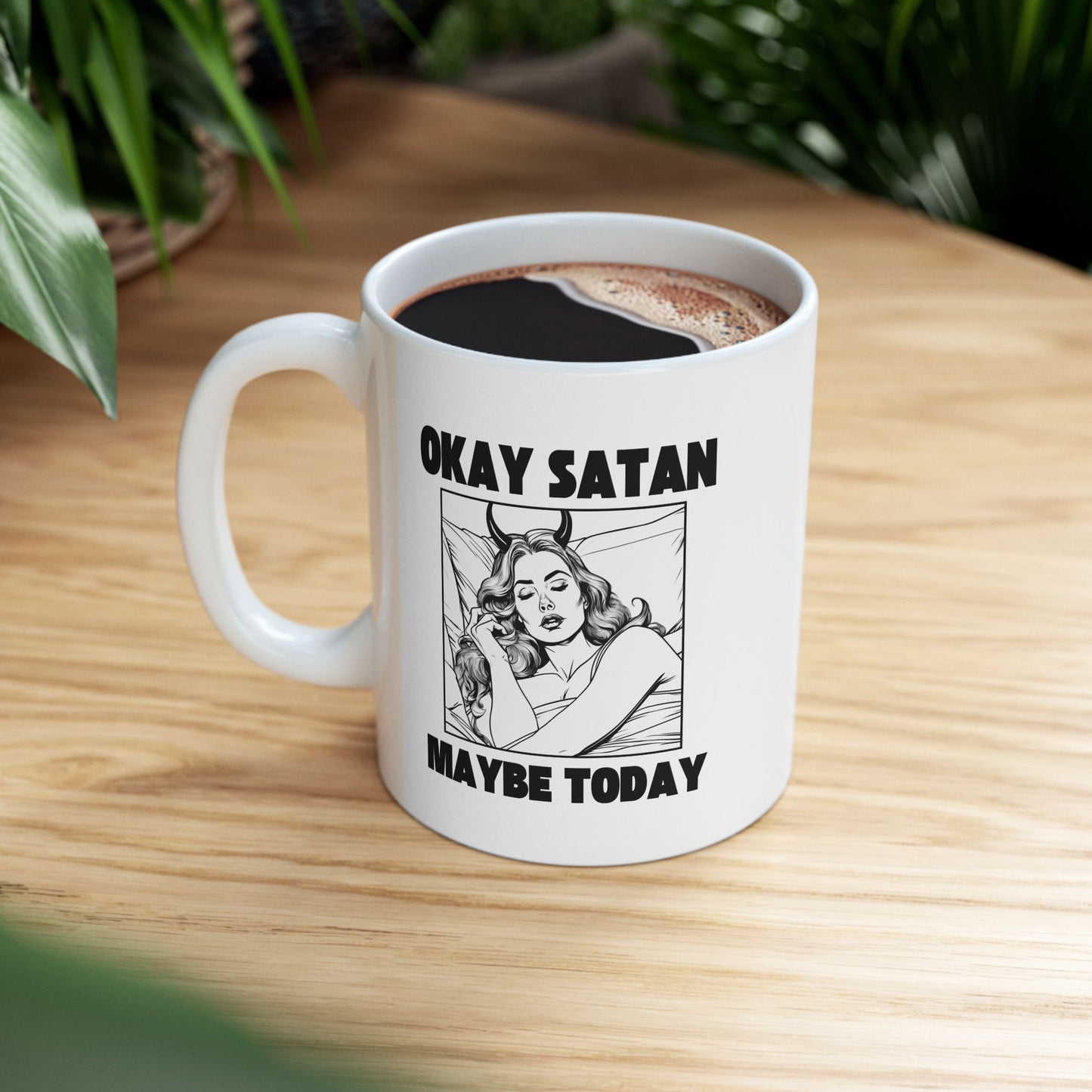 Okay Satan Maybe Today - 11oz Ceramic Mug