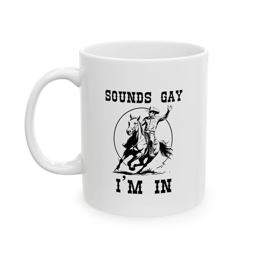 Sounds Gay I'm In - LGBTQ Cowboy 11oz Ceramic Mug