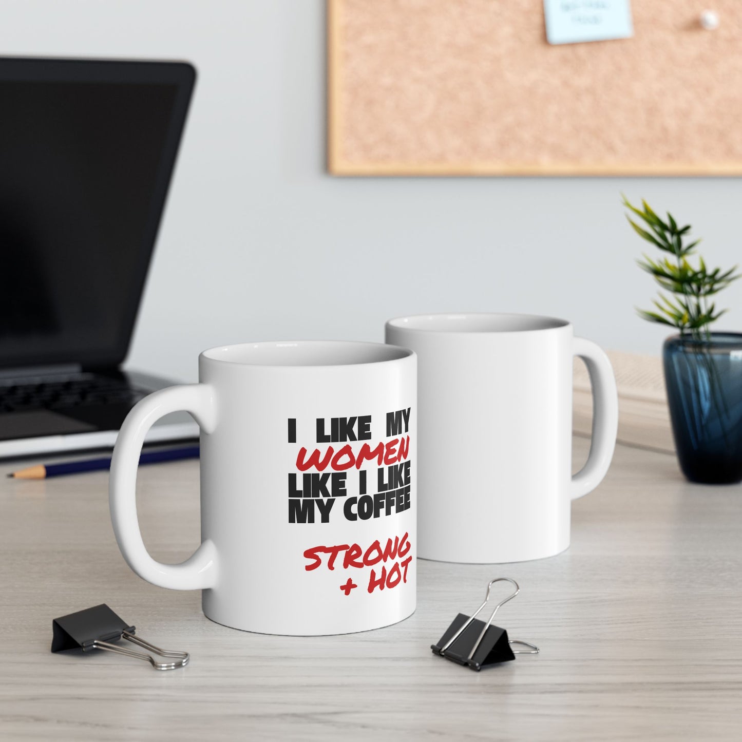 I Like My Women Like I Like My Coffee - 11oz Ceramic Mug