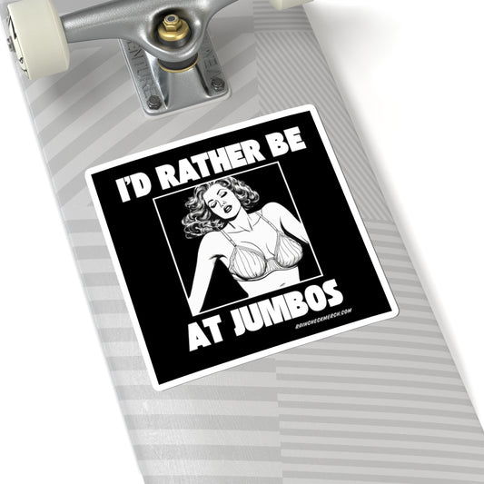 I'd Rather Be At Jumbo's - Sticker