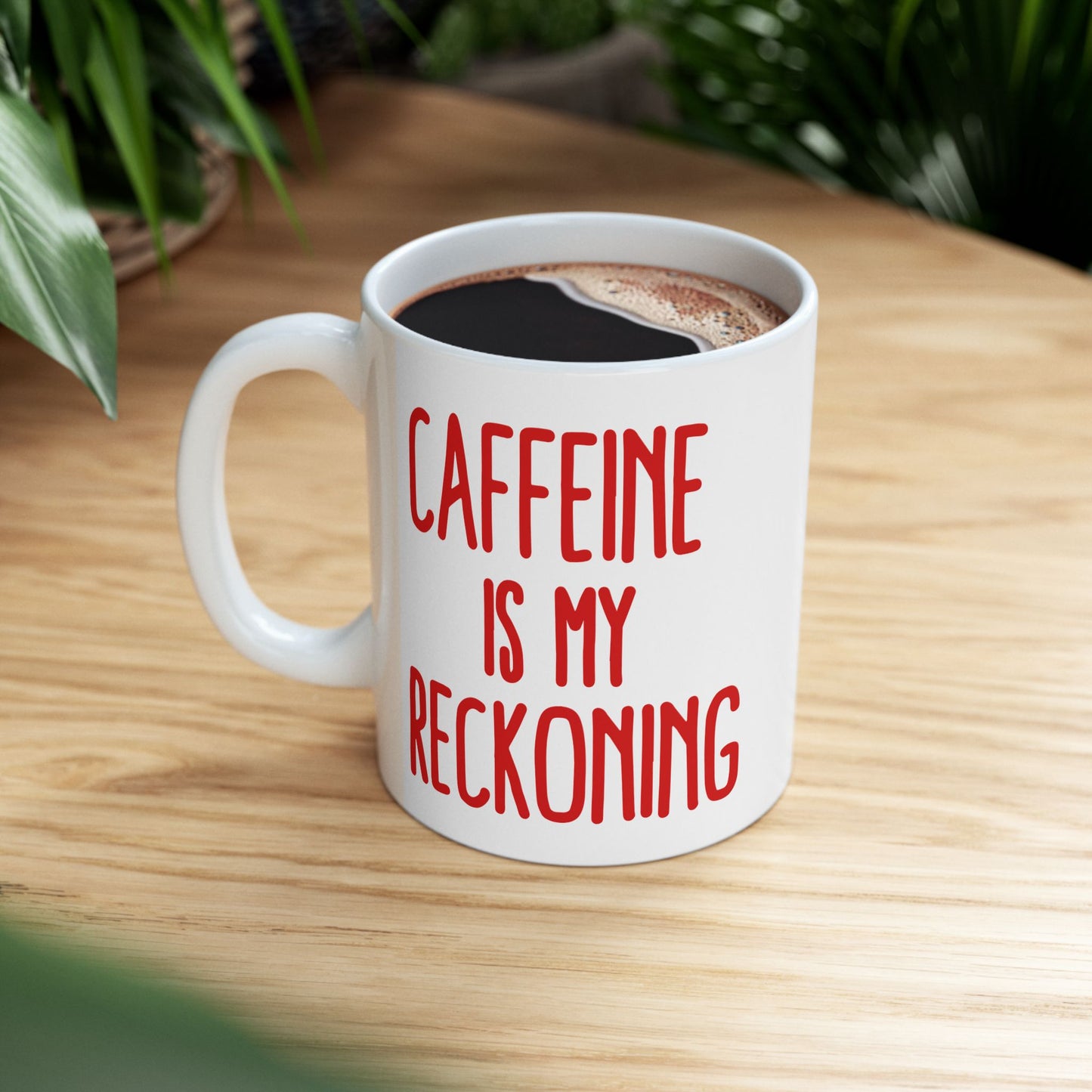 Caffeine Is My Reckoning - 11oz Ceramic Mug