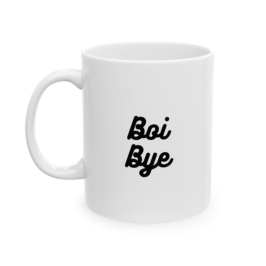 Boi Bye - 11oz Ceramic Mug