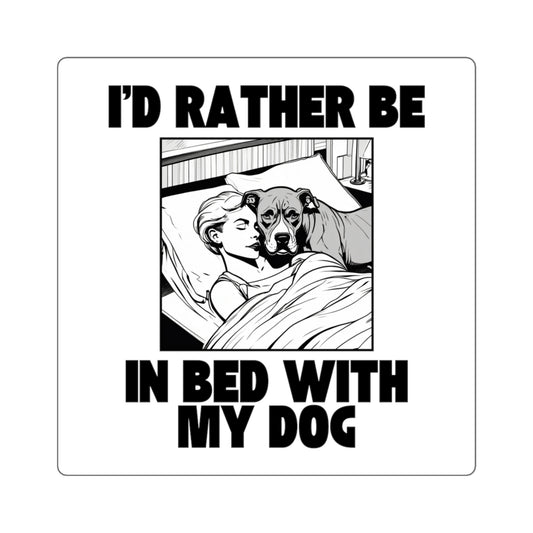 I'd Rather Be in Bed with My Dog - Sticker