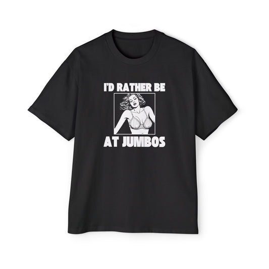 I'd Rather Be At Jumbos -Oversized Heavy Tee