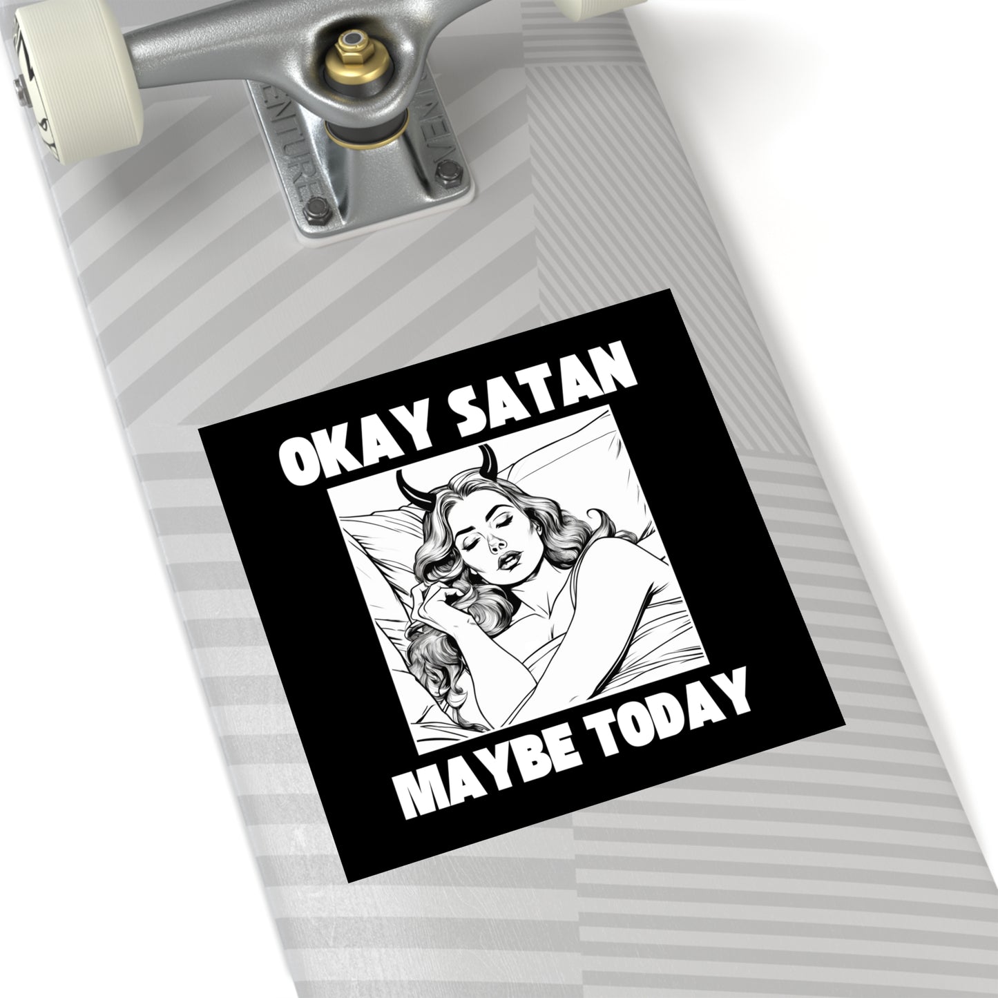 Okay Satan, Maybe Today - Waterproof Sticker