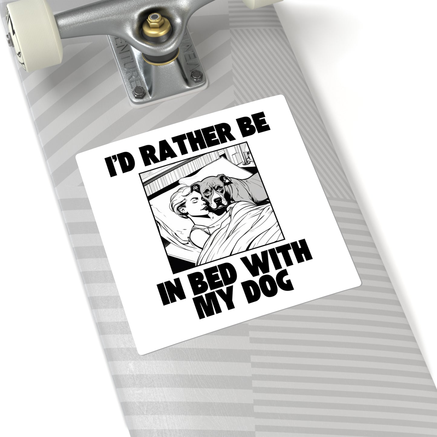 I'd Rather Be in Bed with My Dog - Sticker