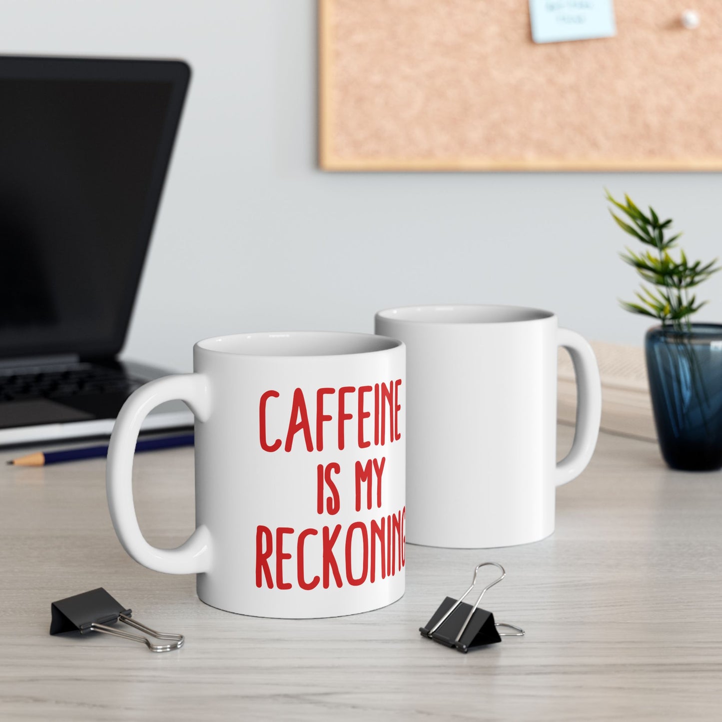 Caffeine Is My Reckoning - 11oz Ceramic Mug