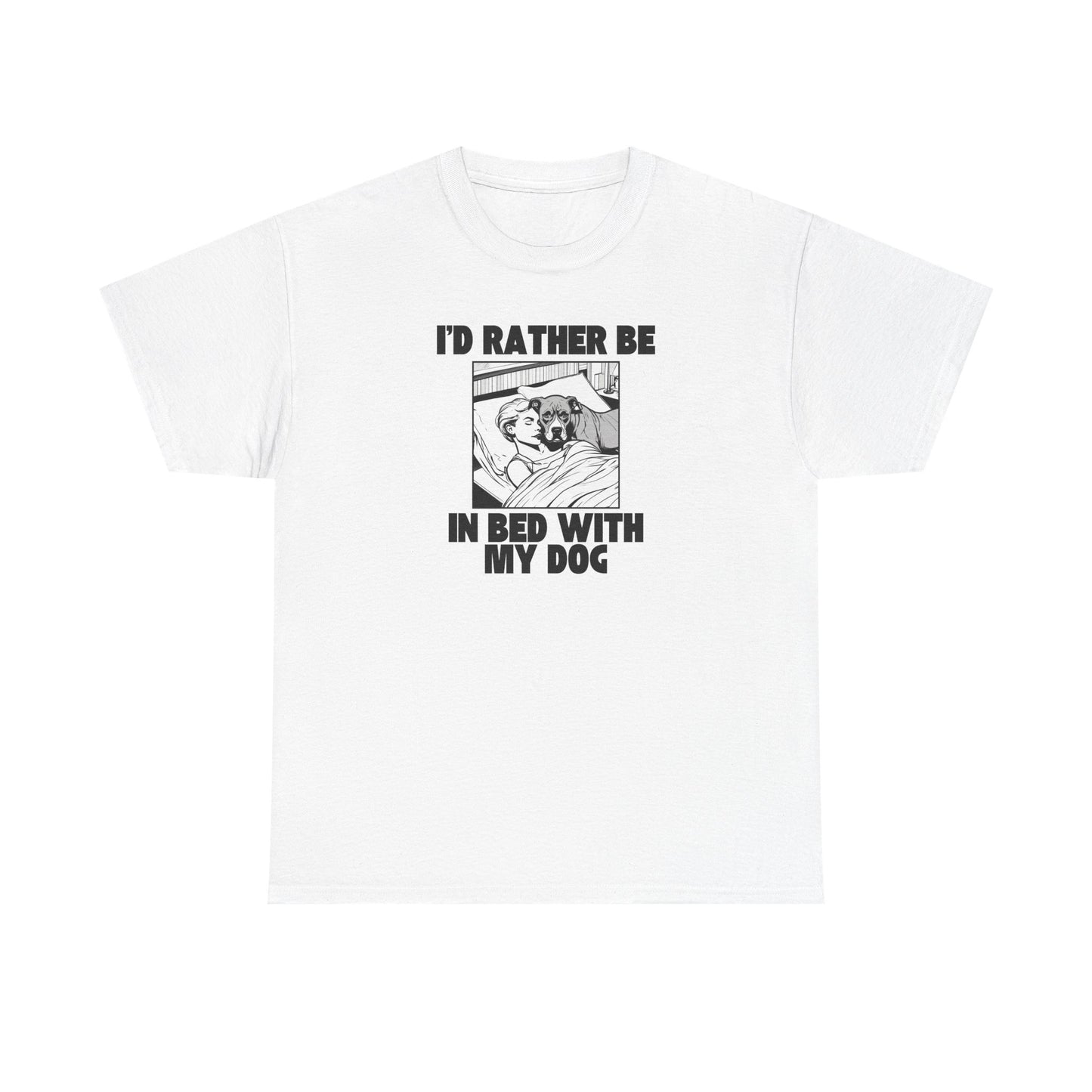 I'd Rather Be in Bed with My Dog - Unisex Heavy Cotton T-Shirt