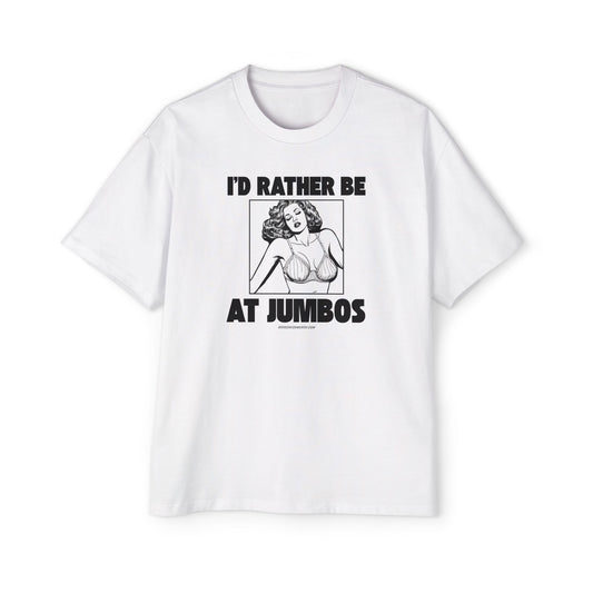 I'd Rather Be At Jumbos -Oversized Heavy Tee