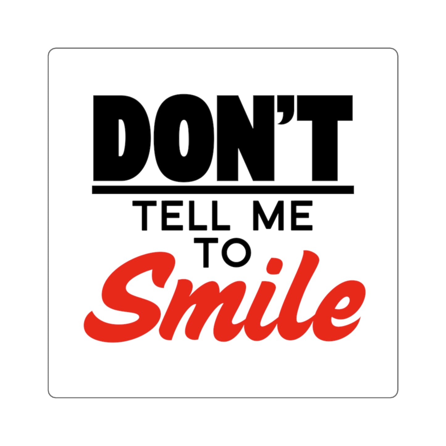 Don't Tell Me To Smile - Feminist Sticker