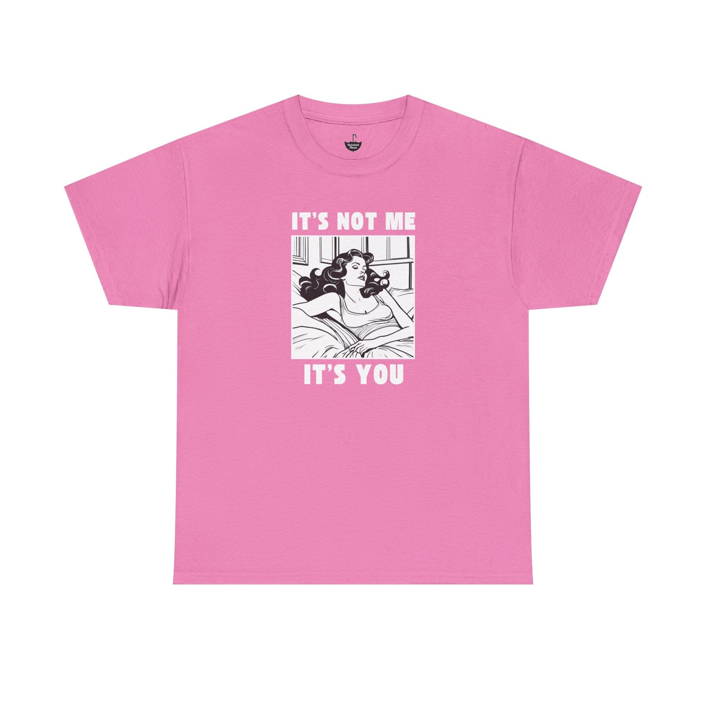 Its Not Me Its You - Unisex Heavy Cotton Tee