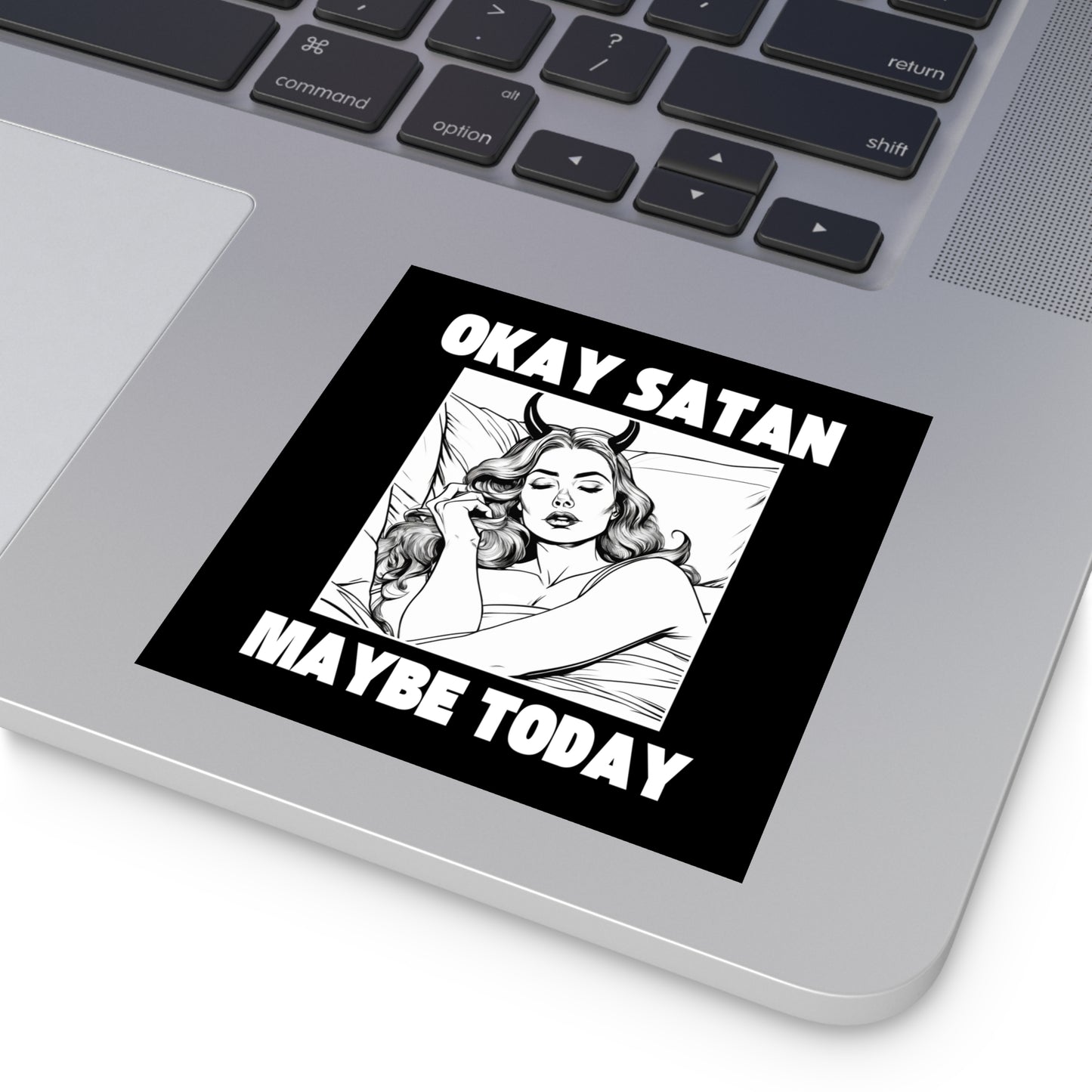 Okay Satan, Maybe Today - Waterproof Sticker