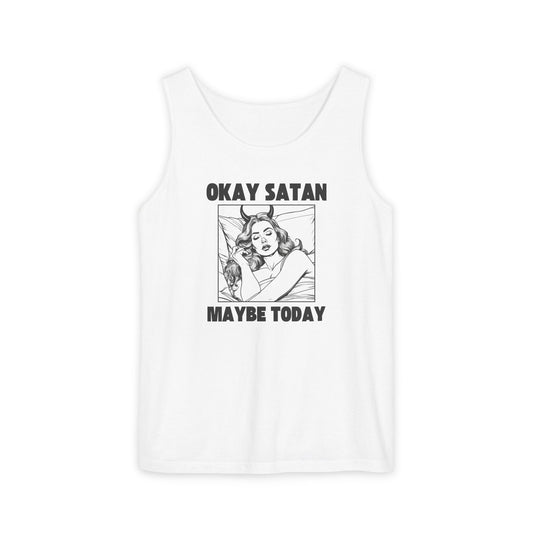 Okay Satan, Maybe Today - Unisex Garment-Dyed Tank Top