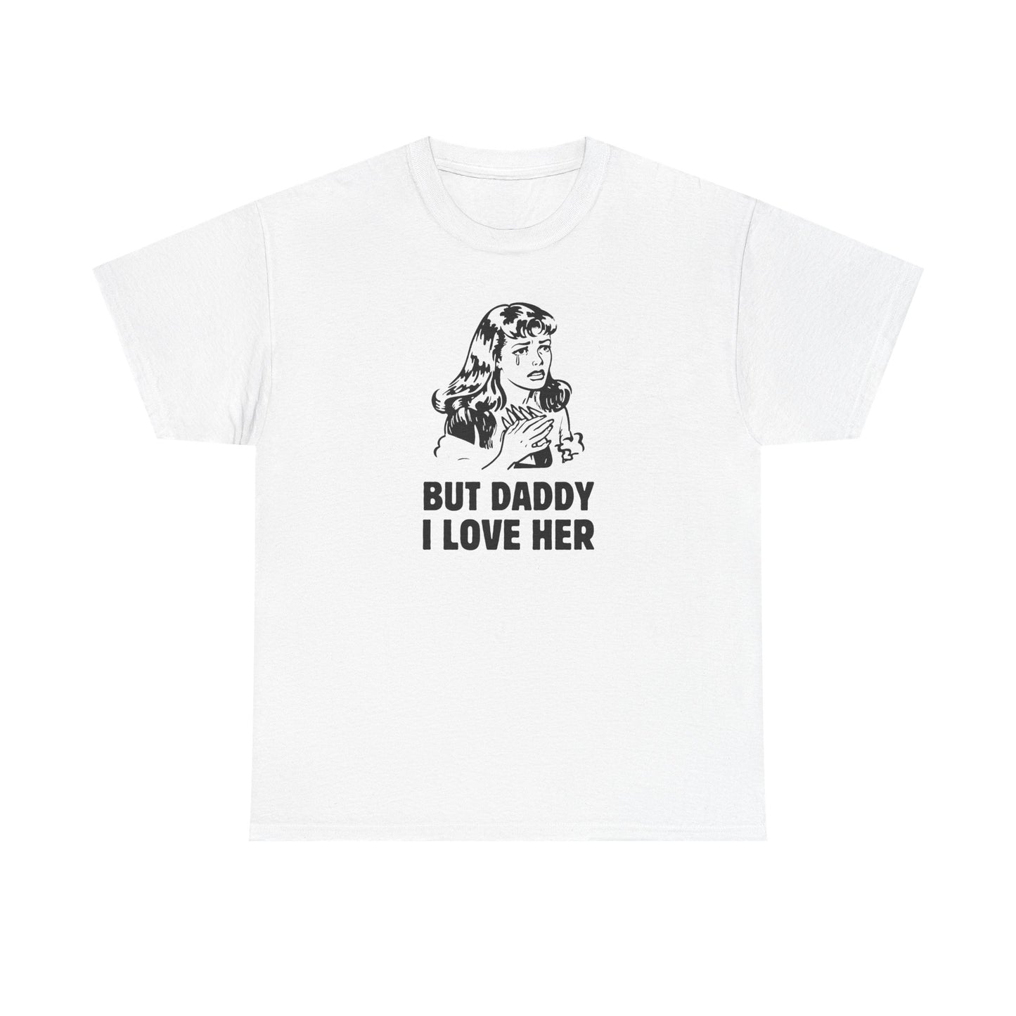 But Daddy I Love Her - Unisex Heavy Cotton Tee