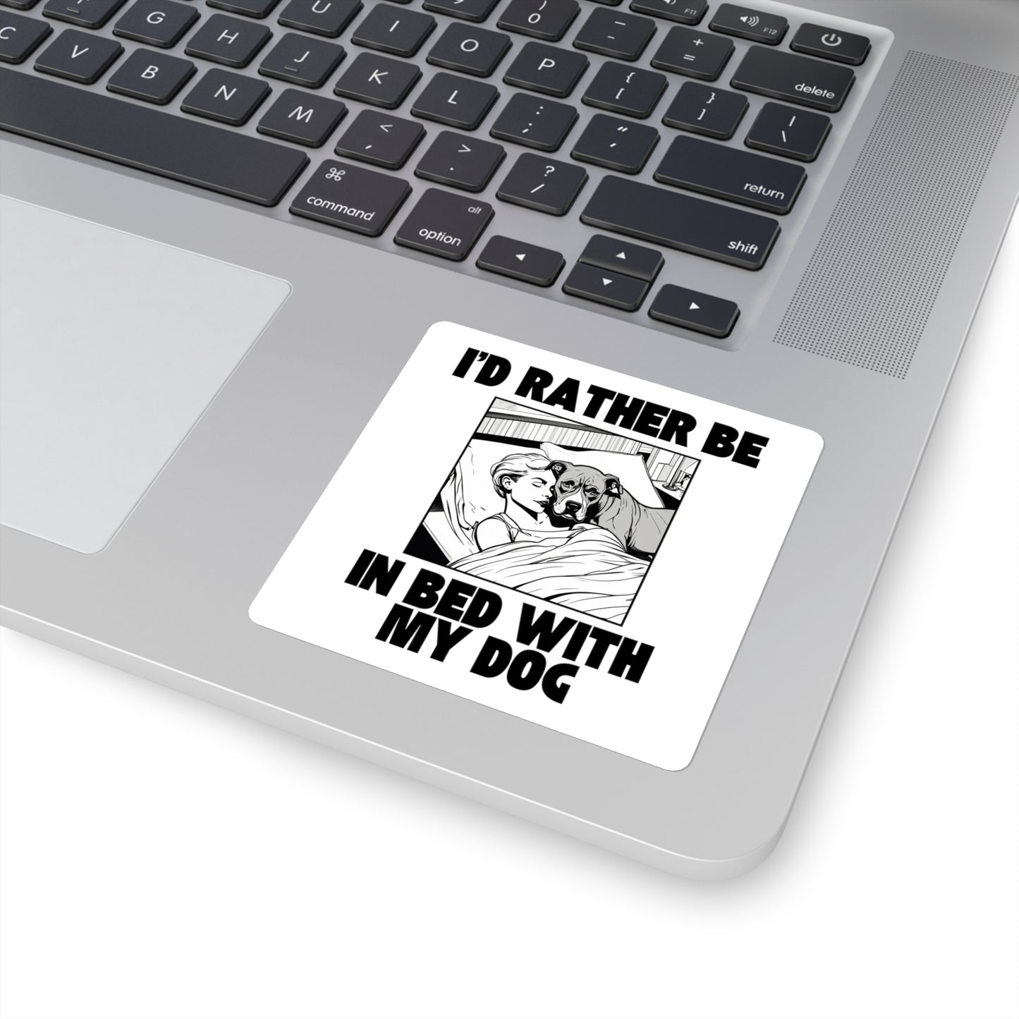 I'd Rather Be in Bed with My Dog - Sticker