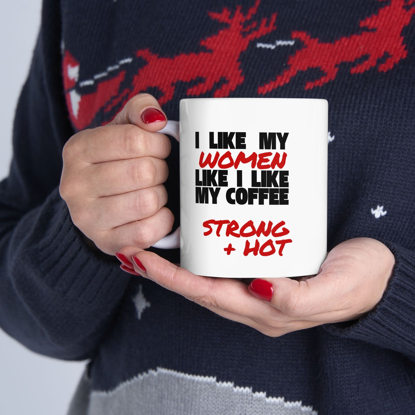 I Like My Women Like I Like My Coffee - 11oz Ceramic Mug