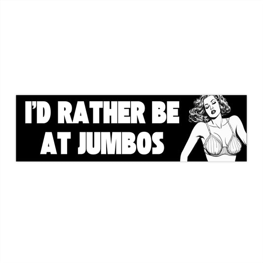 I'd Rather Be At Jumbo's - Bumper Sticker