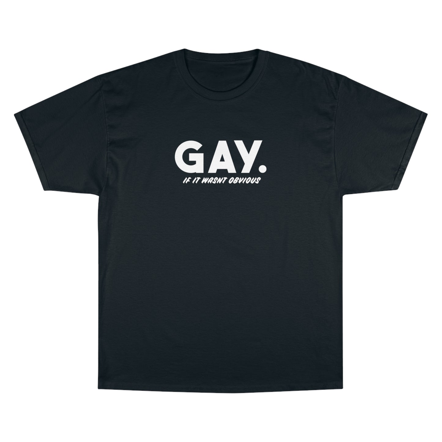 Gay, If It Wasn't Obvious - LGBTQ Unisex Champion T-Shirt