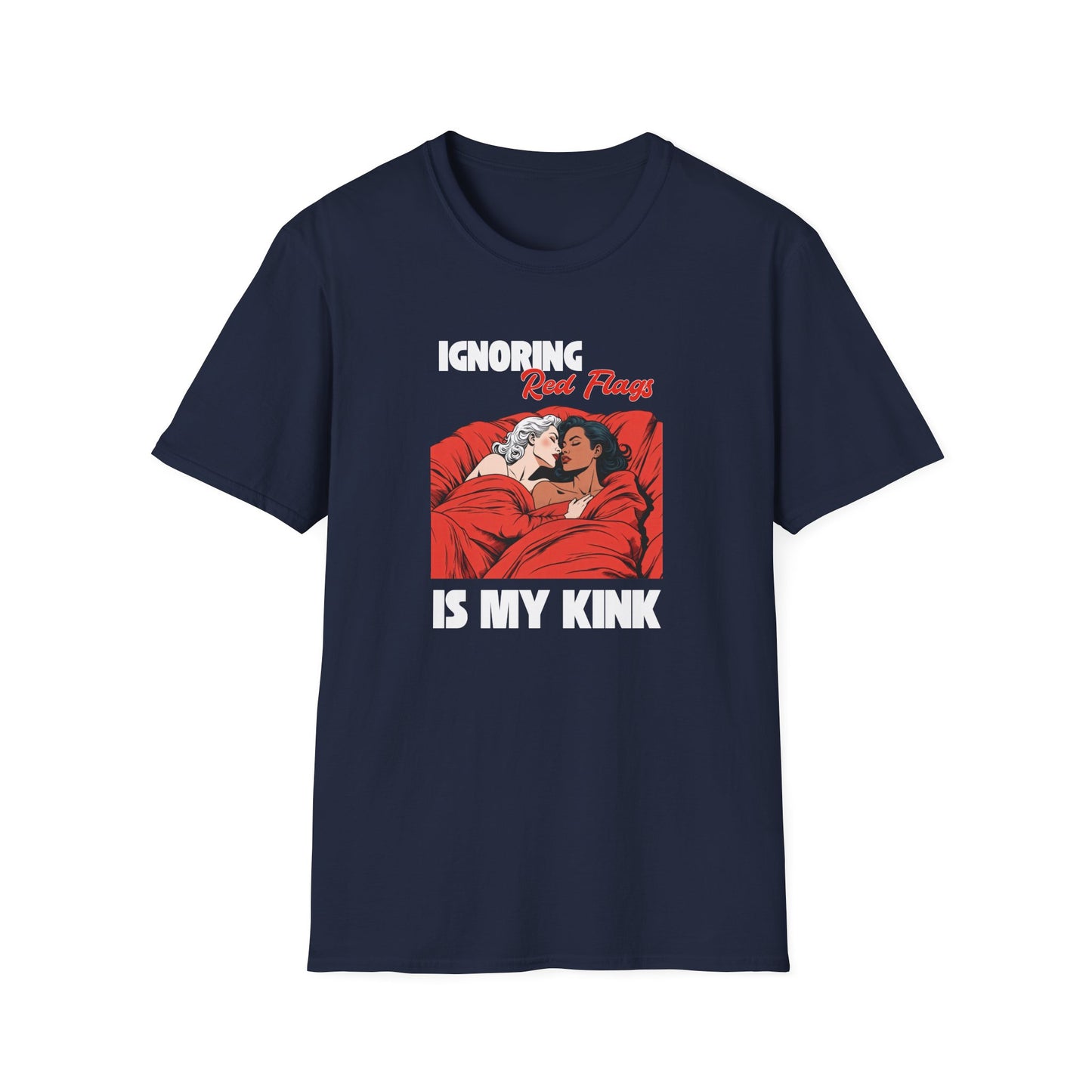 Ignoring Red Flags Is My Kink - Unisex Softstyle T-Shirt