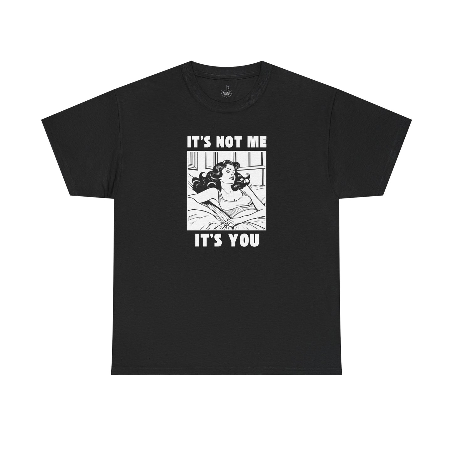 Its Not Me Its You - Unisex Heavy Cotton Tee