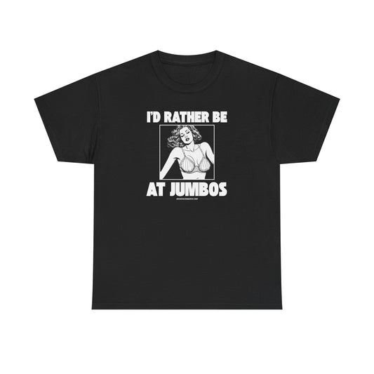 I’d Rather Be at Jumbo’s – Unisex Heavy Cotton Tee