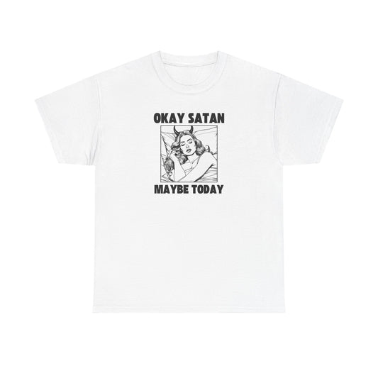 Okay Satan Maybe Today - Unisex Heavy Cotton T-Shirt