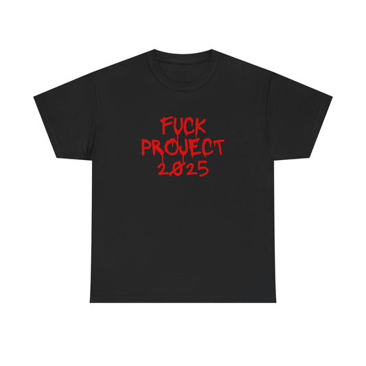 F**k Project 2025 - Unisex Heavy Cotton Tee