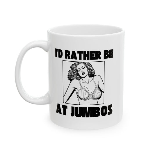 I'd Rather Be At Jumbos - Ceramic Mug, (11oz, 15oz)