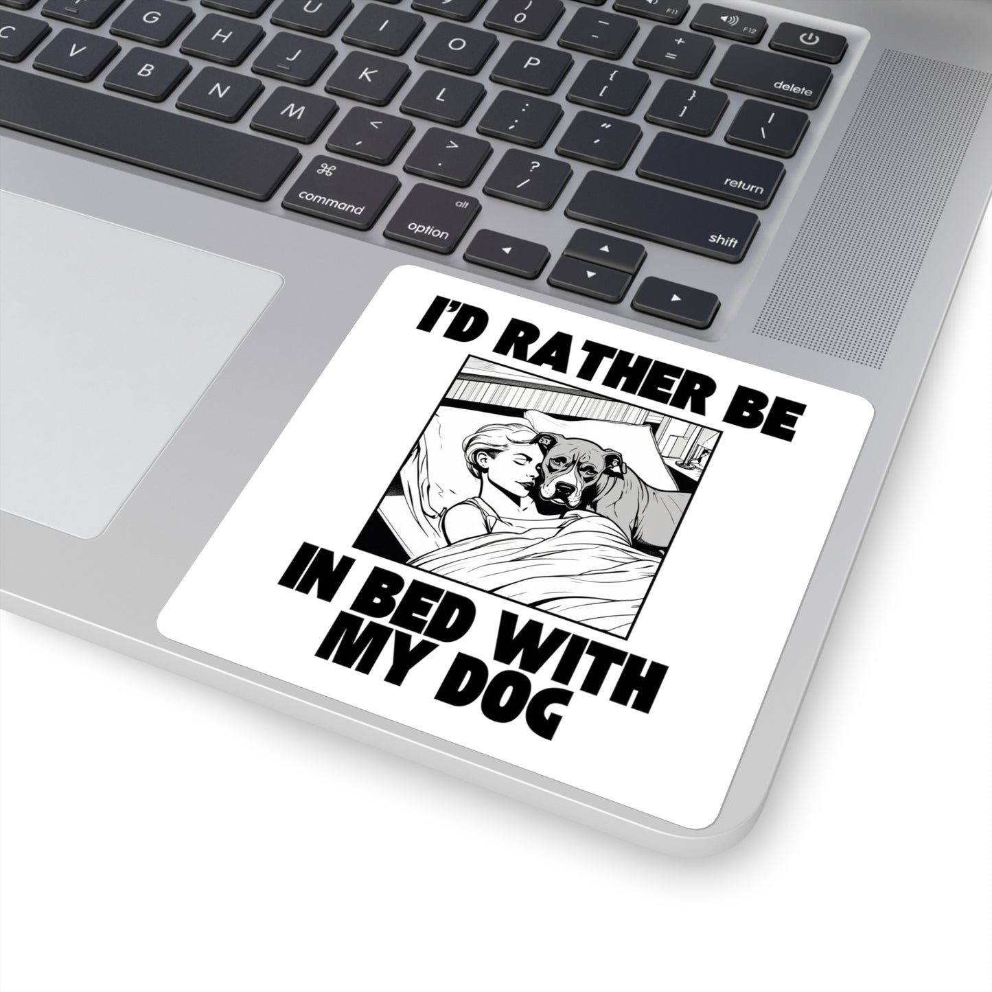 I'd Rather Be in Bed with My Dog - Sticker