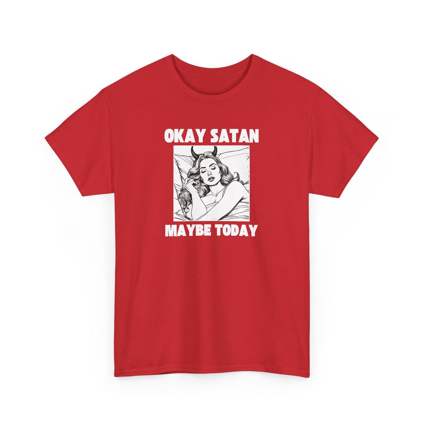 Okay Satan Maybe Today - Unisex Heavy Cotton T-Shirt