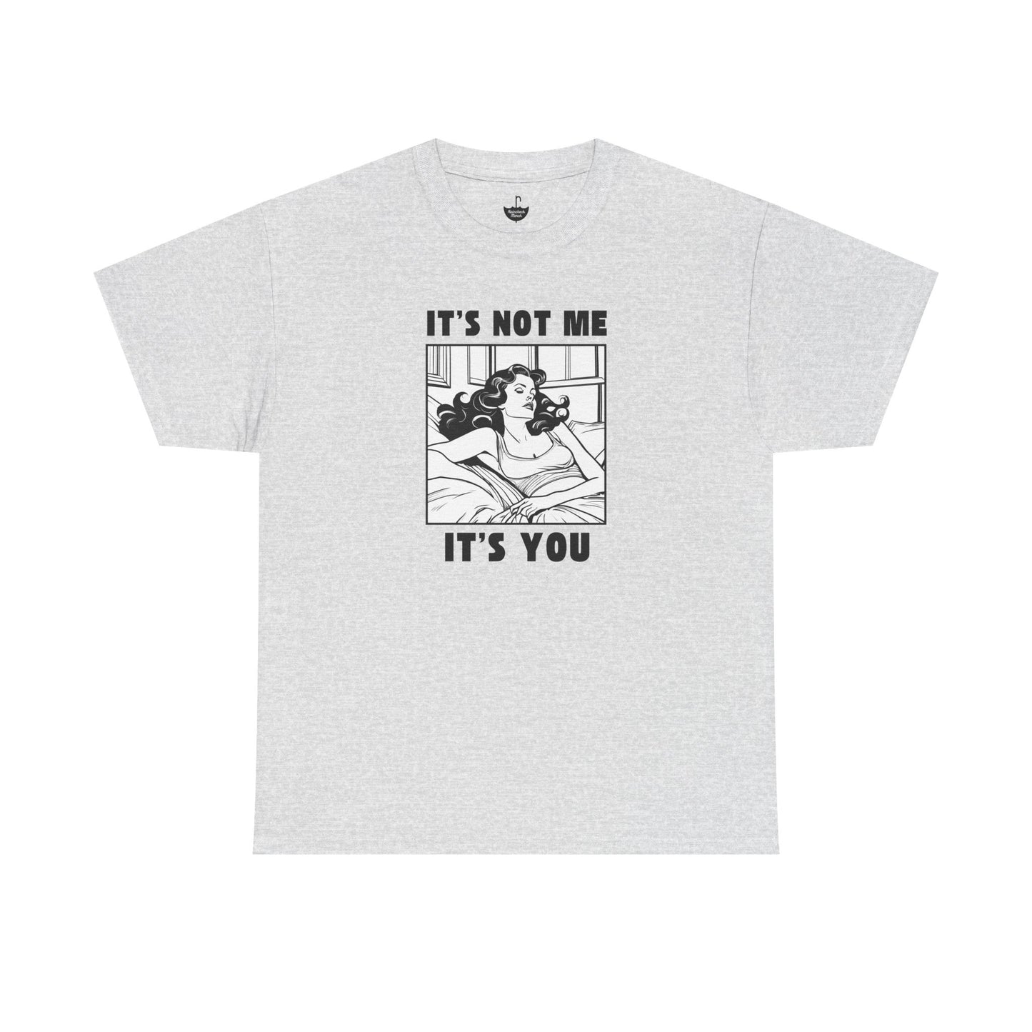 Its Not Me Its You - Unisex Heavy Cotton Tee