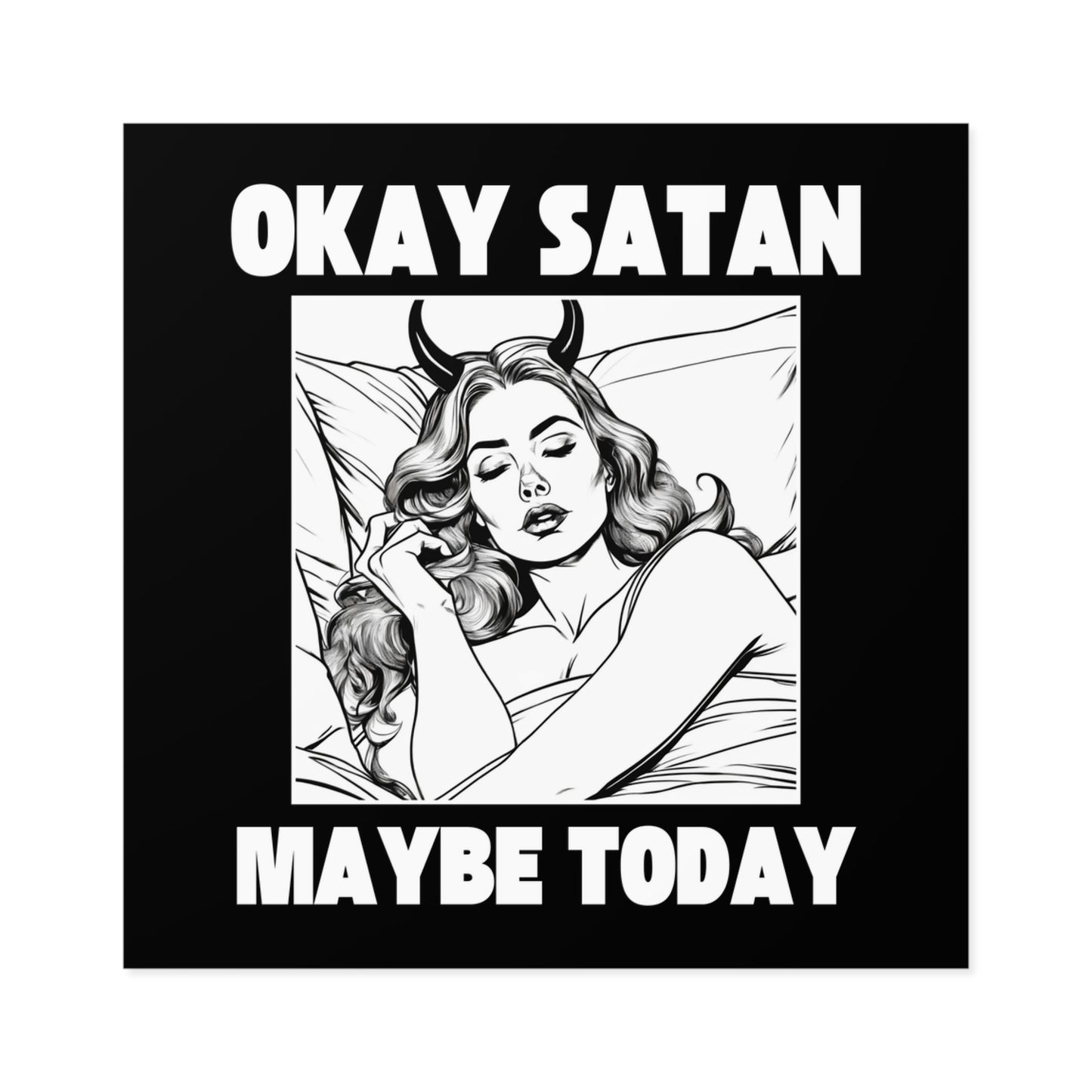 Okay Satan, Maybe Today - Waterproof Sticker