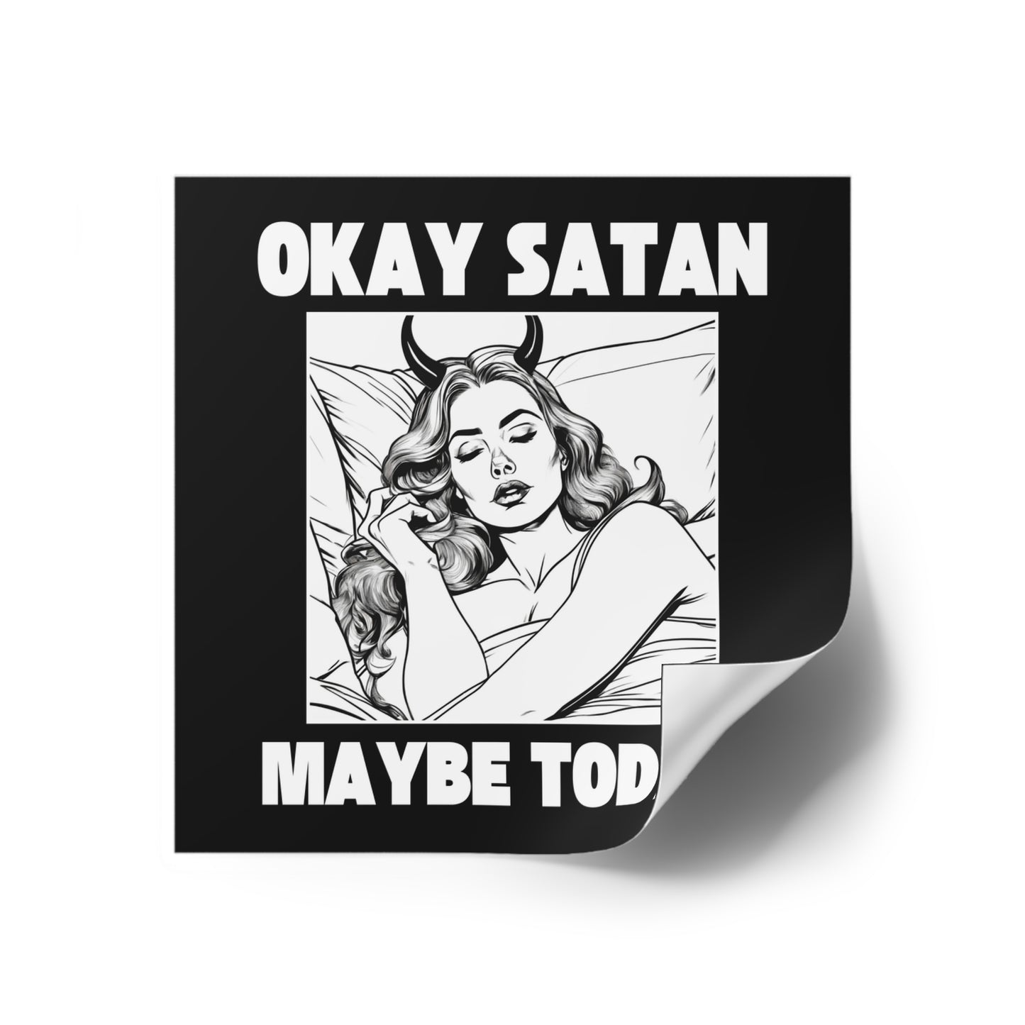 Okay Satan, Maybe Today - Waterproof Sticker